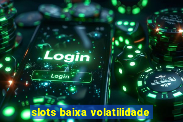 slots baixa volatilidade